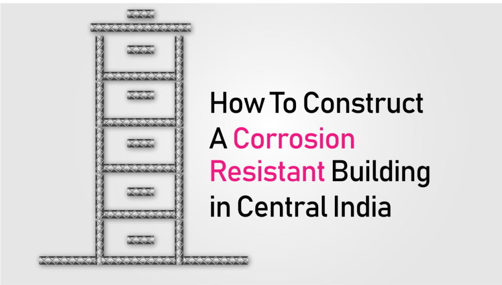 How To Construct A Corrosion Resistant Building in Central India
